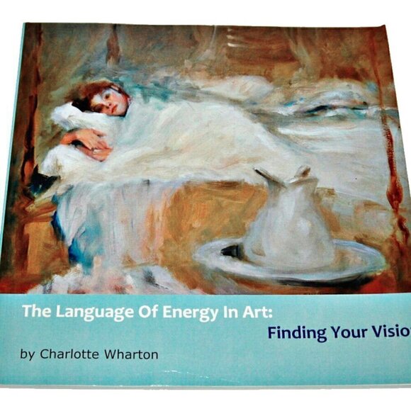 The Language of Energy in Art: Finding Your Vision By Charlotte Wharton (2013) - Picture 1 of 8